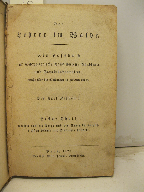 Der Lehrer im Walde. Ein Lesebuch für Schweizerische Landschulen Landleute und Gemeindeverwalter